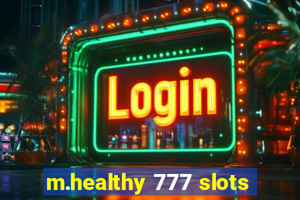 m.healthy 777 slots